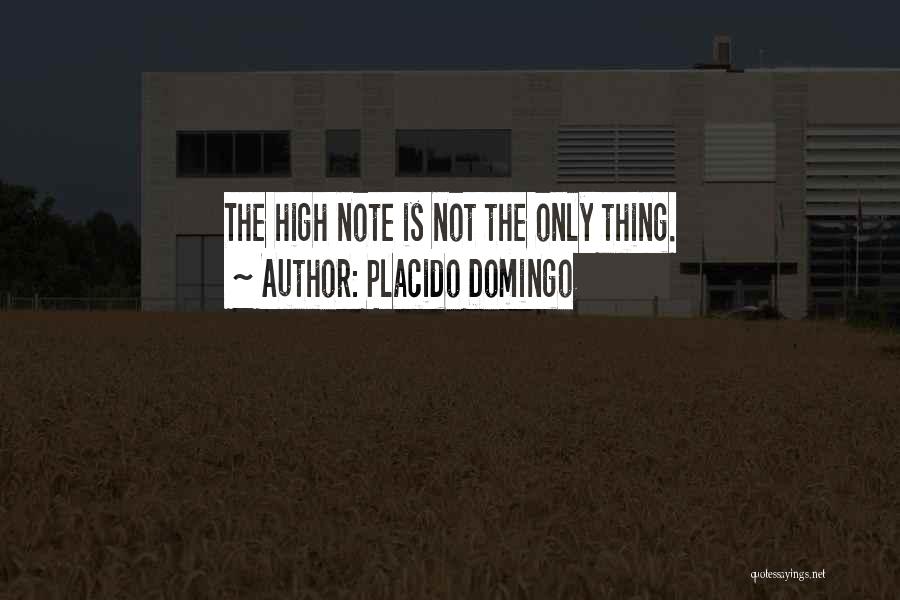 Placido Domingo Quotes: The High Note Is Not The Only Thing.