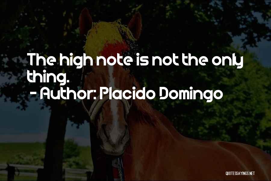 Placido Domingo Quotes: The High Note Is Not The Only Thing.