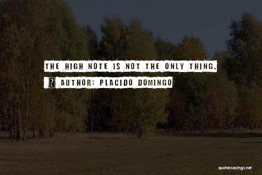 Placido Domingo Quotes: The High Note Is Not The Only Thing.