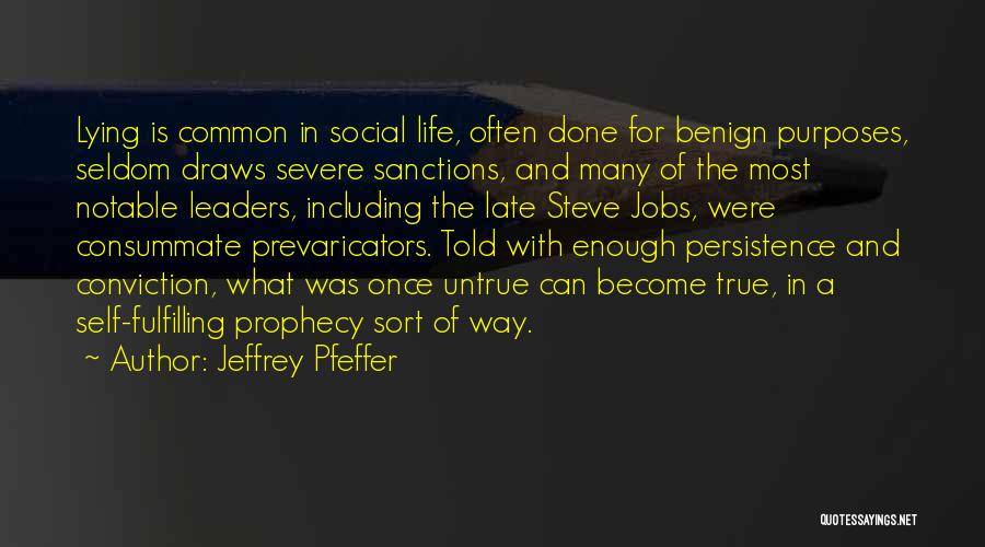 Jeffrey Pfeffer Quotes: Lying Is Common In Social Life, Often Done For Benign Purposes, Seldom Draws Severe Sanctions, And Many Of The Most