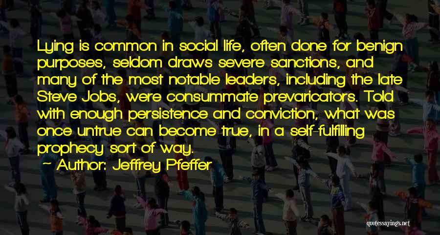 Jeffrey Pfeffer Quotes: Lying Is Common In Social Life, Often Done For Benign Purposes, Seldom Draws Severe Sanctions, And Many Of The Most