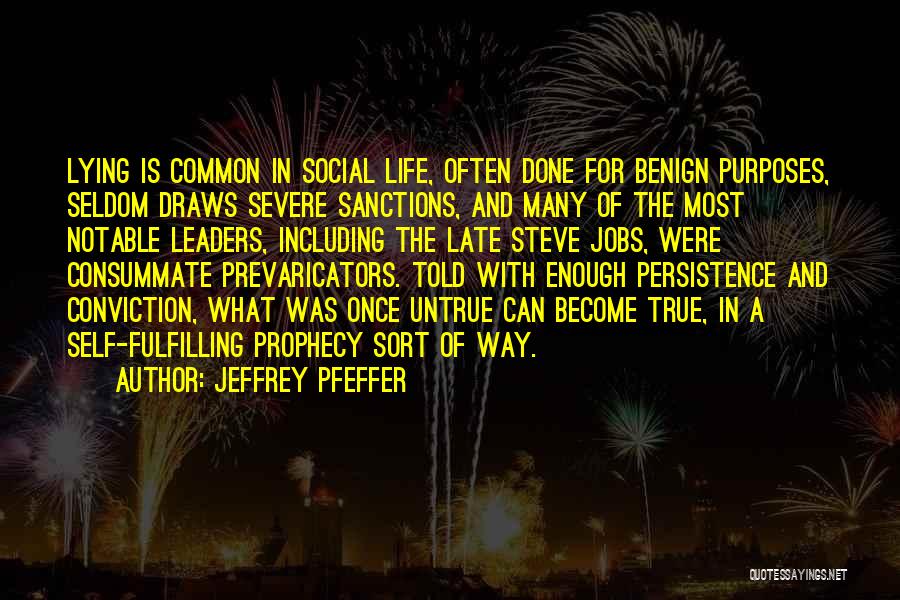 Jeffrey Pfeffer Quotes: Lying Is Common In Social Life, Often Done For Benign Purposes, Seldom Draws Severe Sanctions, And Many Of The Most