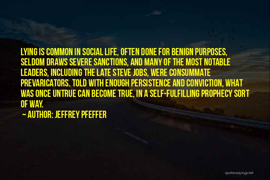 Jeffrey Pfeffer Quotes: Lying Is Common In Social Life, Often Done For Benign Purposes, Seldom Draws Severe Sanctions, And Many Of The Most