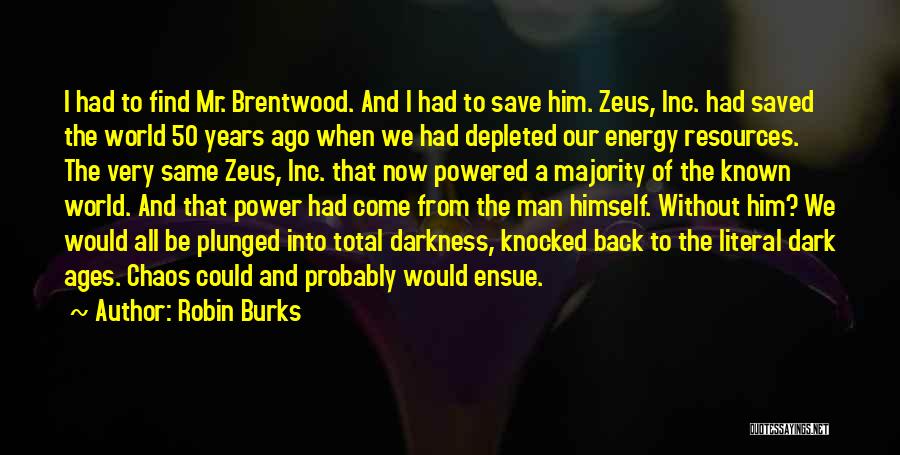 Robin Burks Quotes: I Had To Find Mr. Brentwood. And I Had To Save Him. Zeus, Inc. Had Saved The World 50 Years