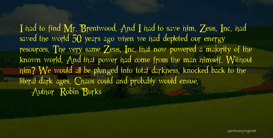 Robin Burks Quotes: I Had To Find Mr. Brentwood. And I Had To Save Him. Zeus, Inc. Had Saved The World 50 Years