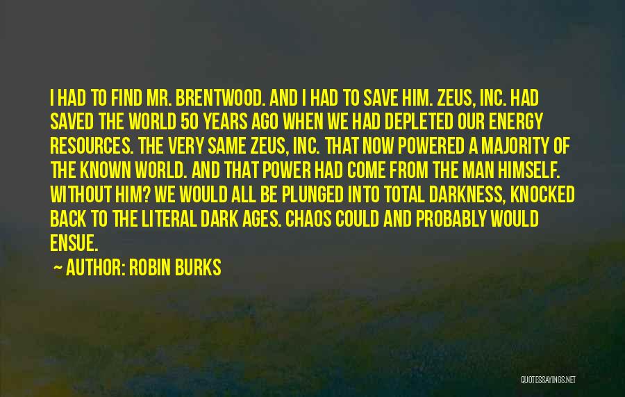 Robin Burks Quotes: I Had To Find Mr. Brentwood. And I Had To Save Him. Zeus, Inc. Had Saved The World 50 Years