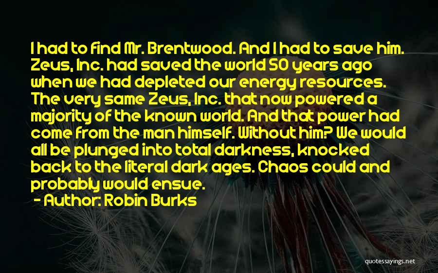 Robin Burks Quotes: I Had To Find Mr. Brentwood. And I Had To Save Him. Zeus, Inc. Had Saved The World 50 Years