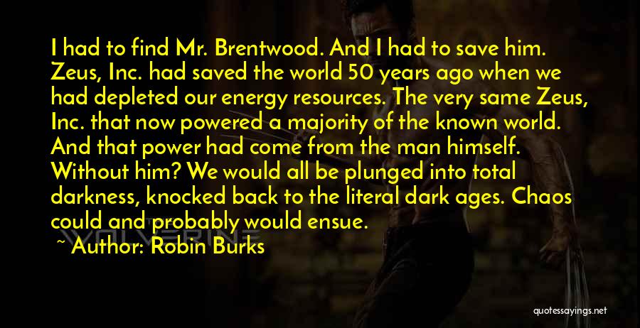 Robin Burks Quotes: I Had To Find Mr. Brentwood. And I Had To Save Him. Zeus, Inc. Had Saved The World 50 Years