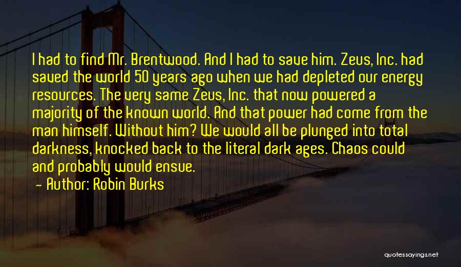 Robin Burks Quotes: I Had To Find Mr. Brentwood. And I Had To Save Him. Zeus, Inc. Had Saved The World 50 Years