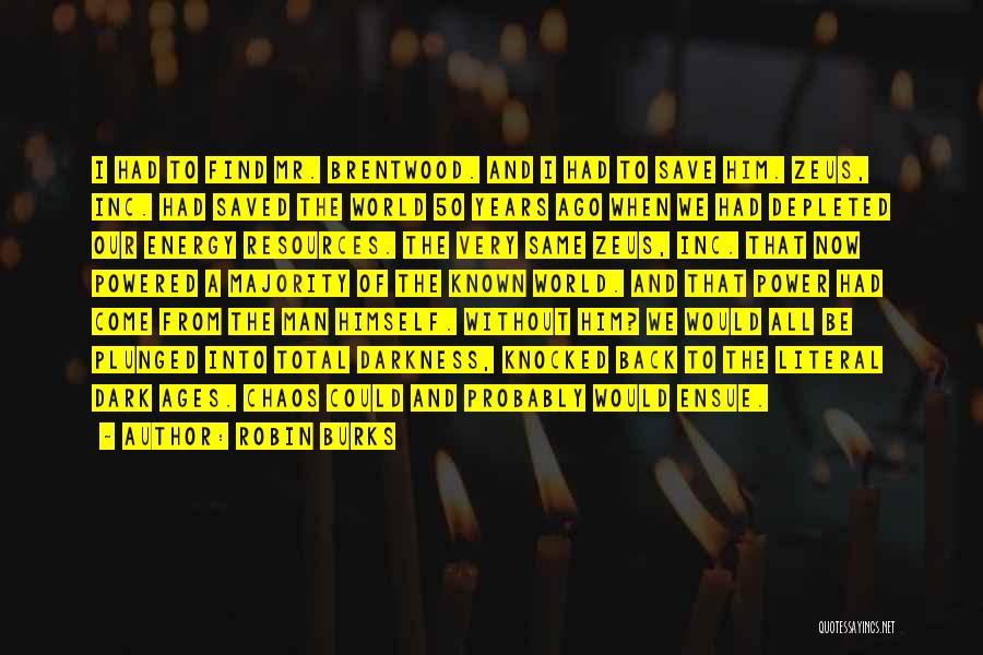 Robin Burks Quotes: I Had To Find Mr. Brentwood. And I Had To Save Him. Zeus, Inc. Had Saved The World 50 Years