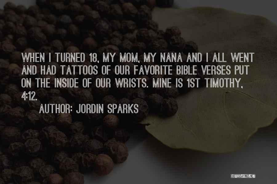 Jordin Sparks Quotes: When I Turned 18, My Mom, My Nana And I All Went And Had Tattoos Of Our Favorite Bible Verses