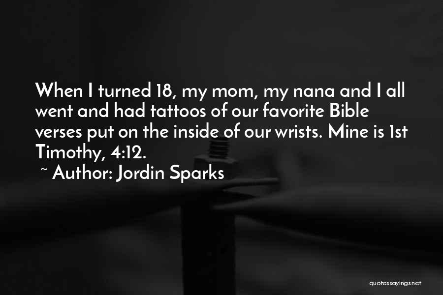 Jordin Sparks Quotes: When I Turned 18, My Mom, My Nana And I All Went And Had Tattoos Of Our Favorite Bible Verses