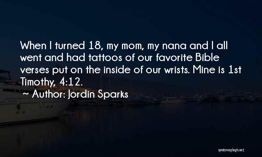 Jordin Sparks Quotes: When I Turned 18, My Mom, My Nana And I All Went And Had Tattoos Of Our Favorite Bible Verses