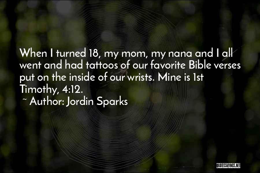 Jordin Sparks Quotes: When I Turned 18, My Mom, My Nana And I All Went And Had Tattoos Of Our Favorite Bible Verses