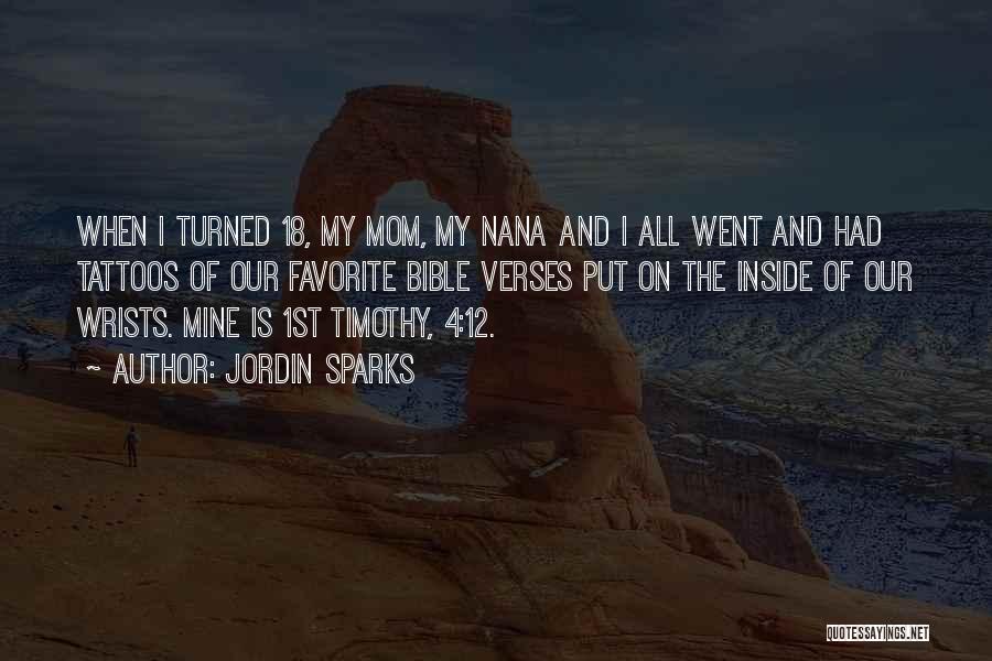 Jordin Sparks Quotes: When I Turned 18, My Mom, My Nana And I All Went And Had Tattoos Of Our Favorite Bible Verses