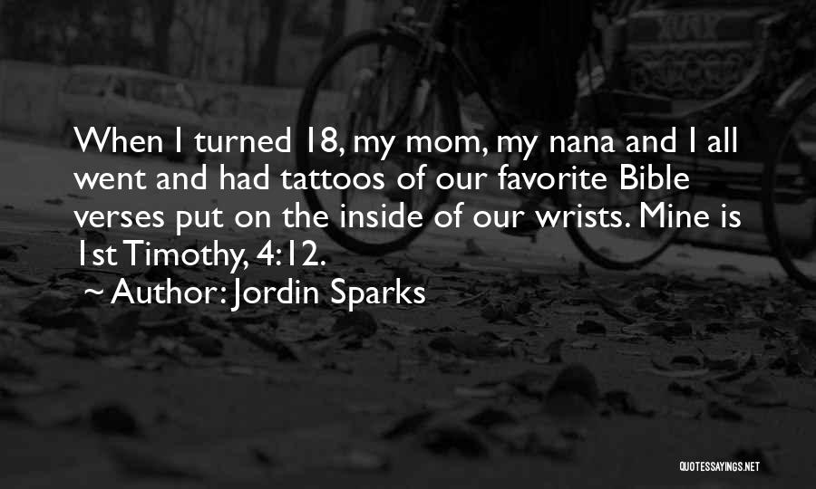 Jordin Sparks Quotes: When I Turned 18, My Mom, My Nana And I All Went And Had Tattoos Of Our Favorite Bible Verses