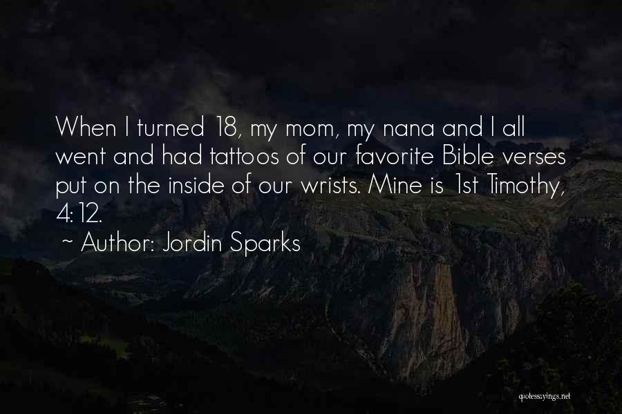 Jordin Sparks Quotes: When I Turned 18, My Mom, My Nana And I All Went And Had Tattoos Of Our Favorite Bible Verses