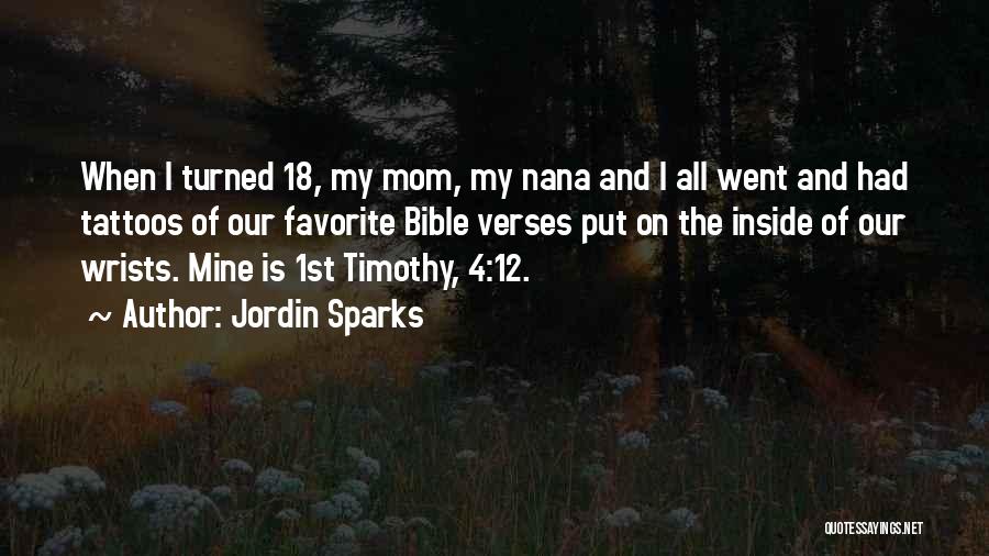 Jordin Sparks Quotes: When I Turned 18, My Mom, My Nana And I All Went And Had Tattoos Of Our Favorite Bible Verses