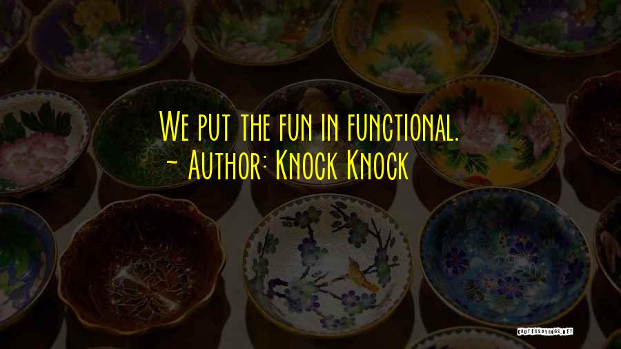 Knock Knock Quotes: We Put The Fun In Functional.