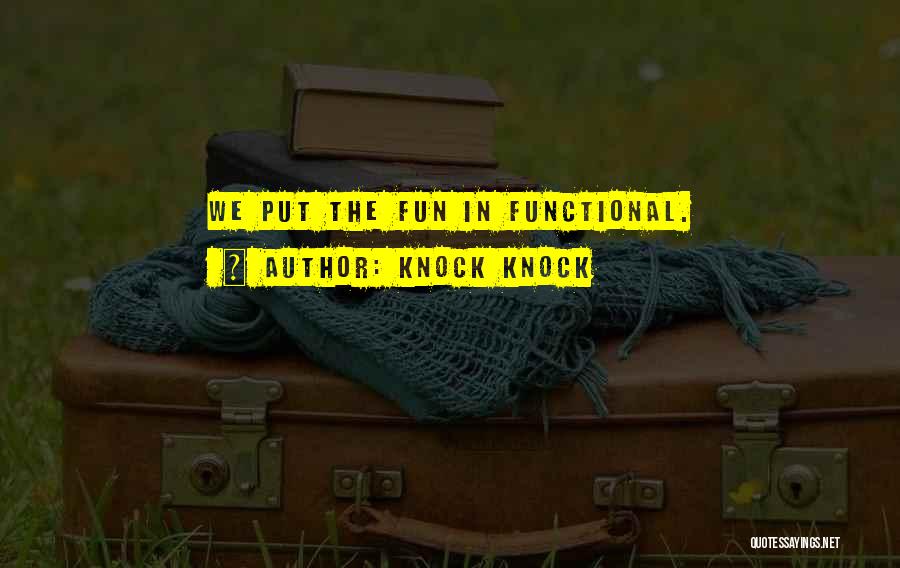 Knock Knock Quotes: We Put The Fun In Functional.