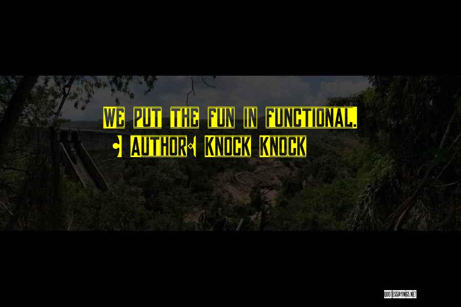 Knock Knock Quotes: We Put The Fun In Functional.