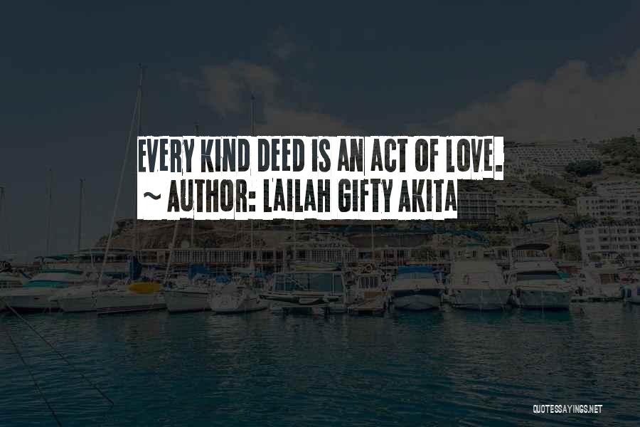 Lailah Gifty Akita Quotes: Every Kind Deed Is An Act Of Love.