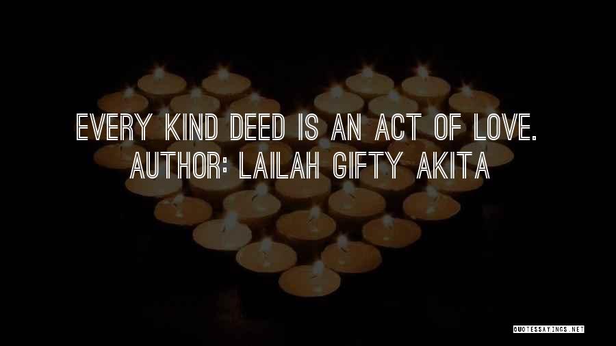 Lailah Gifty Akita Quotes: Every Kind Deed Is An Act Of Love.