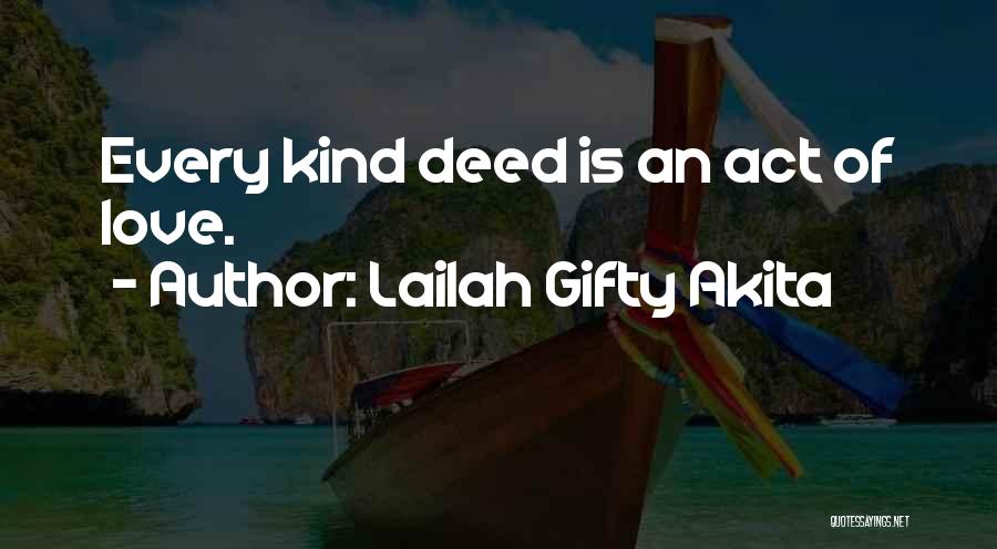Lailah Gifty Akita Quotes: Every Kind Deed Is An Act Of Love.