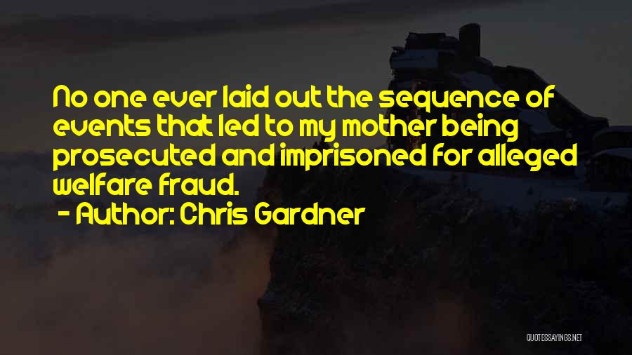 Chris Gardner Quotes: No One Ever Laid Out The Sequence Of Events That Led To My Mother Being Prosecuted And Imprisoned For Alleged