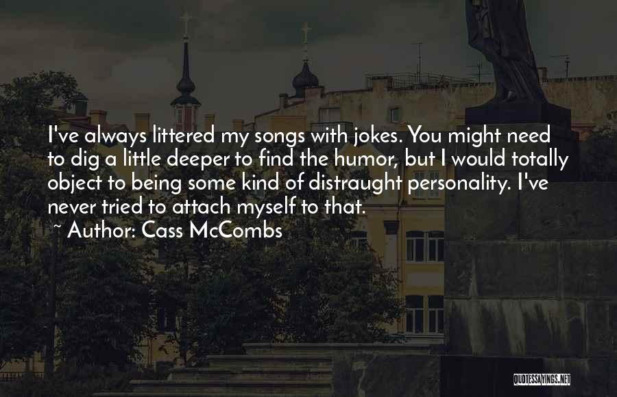 Cass McCombs Quotes: I've Always Littered My Songs With Jokes. You Might Need To Dig A Little Deeper To Find The Humor, But