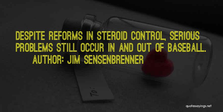 Jim Sensenbrenner Quotes: Despite Reforms In Steroid Control, Serious Problems Still Occur In And Out Of Baseball.