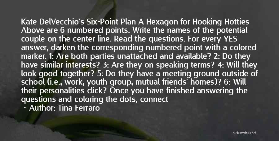 Tina Ferraro Quotes: Kate Delvecchio's Six-point Plan A Hexagon For Hooking Hotties Above Are 6 Numbered Points. Write The Names Of The Potential