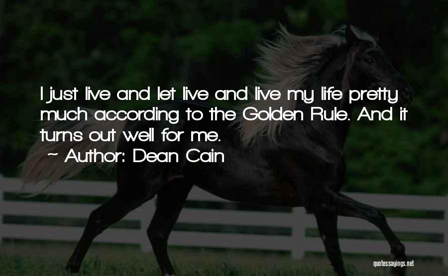 Dean Cain Quotes: I Just Live And Let Live And Live My Life Pretty Much According To The Golden Rule. And It Turns