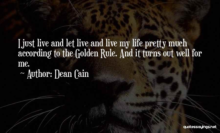 Dean Cain Quotes: I Just Live And Let Live And Live My Life Pretty Much According To The Golden Rule. And It Turns