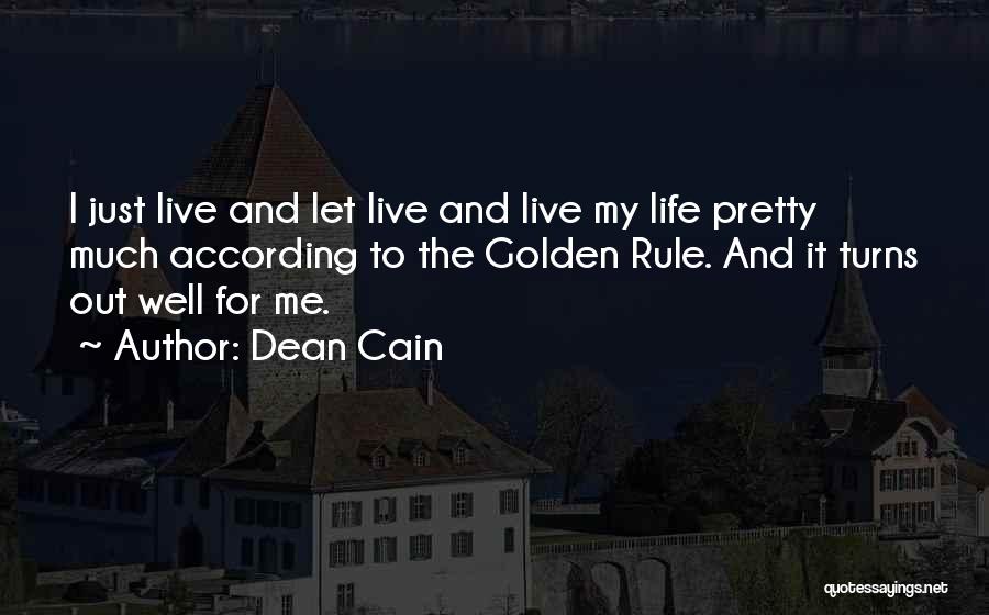 Dean Cain Quotes: I Just Live And Let Live And Live My Life Pretty Much According To The Golden Rule. And It Turns