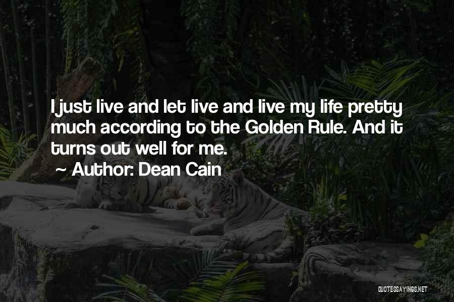 Dean Cain Quotes: I Just Live And Let Live And Live My Life Pretty Much According To The Golden Rule. And It Turns