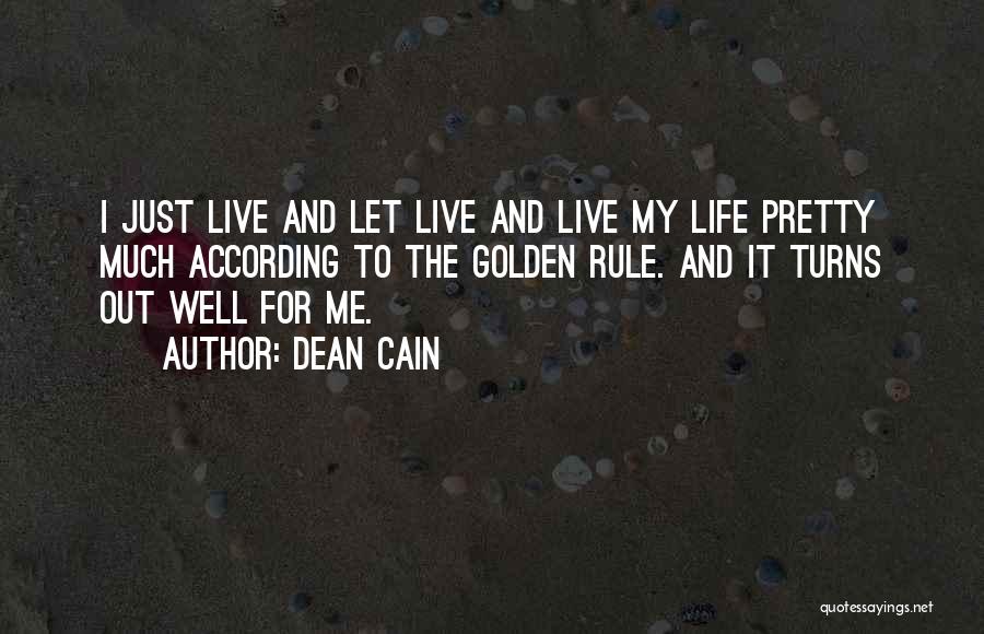 Dean Cain Quotes: I Just Live And Let Live And Live My Life Pretty Much According To The Golden Rule. And It Turns