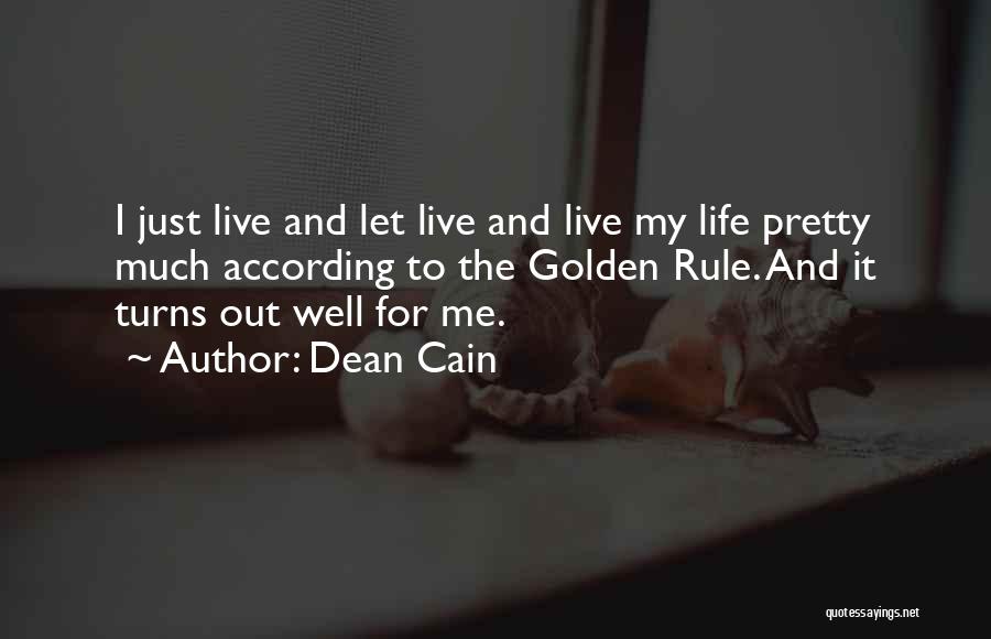 Dean Cain Quotes: I Just Live And Let Live And Live My Life Pretty Much According To The Golden Rule. And It Turns