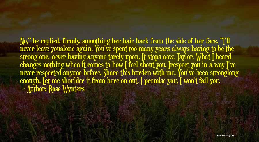 Rose Wynters Quotes: No, He Replied, Firmly, Smoothing Her Hair Back From The Side Of Her Face. I'll Never Leave Youalone Again. You've