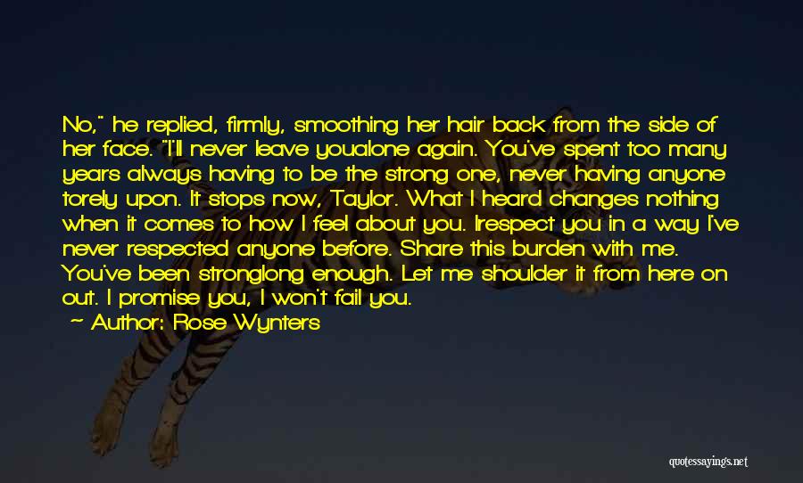 Rose Wynters Quotes: No, He Replied, Firmly, Smoothing Her Hair Back From The Side Of Her Face. I'll Never Leave Youalone Again. You've