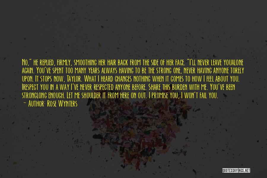 Rose Wynters Quotes: No, He Replied, Firmly, Smoothing Her Hair Back From The Side Of Her Face. I'll Never Leave Youalone Again. You've