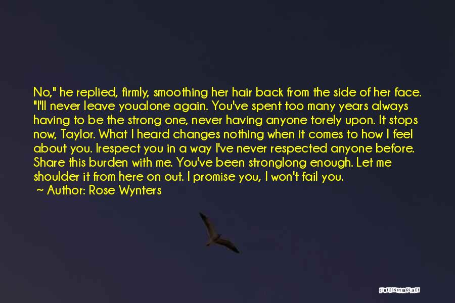 Rose Wynters Quotes: No, He Replied, Firmly, Smoothing Her Hair Back From The Side Of Her Face. I'll Never Leave Youalone Again. You've