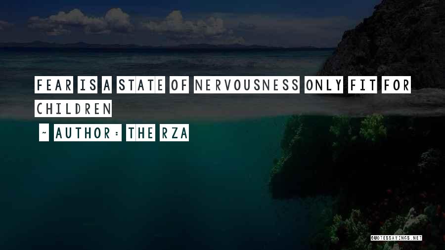 The RZA Quotes: Fear Is A State Of Nervousness Only Fit For Children