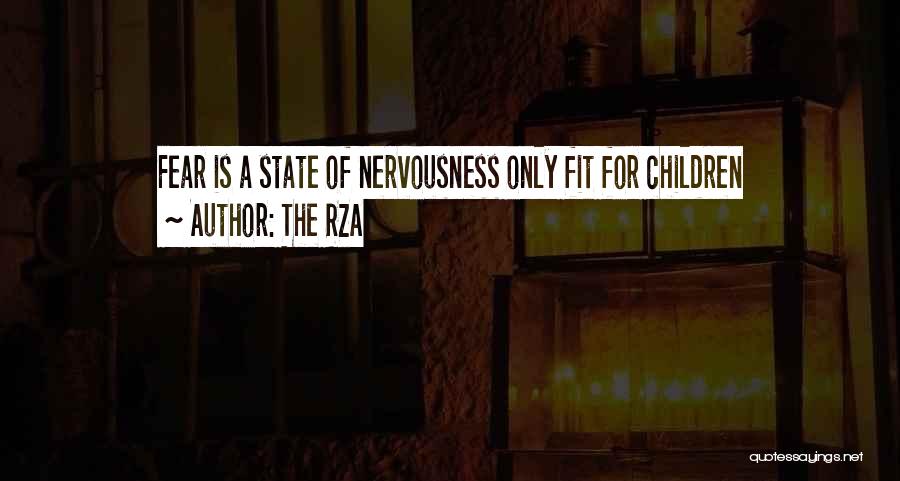 The RZA Quotes: Fear Is A State Of Nervousness Only Fit For Children