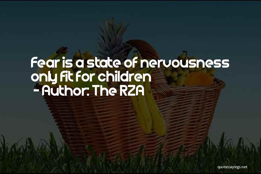 The RZA Quotes: Fear Is A State Of Nervousness Only Fit For Children