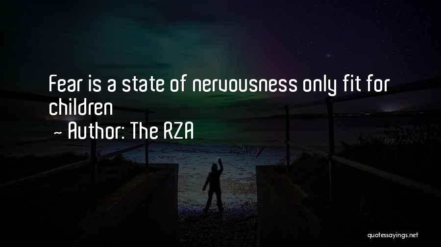 The RZA Quotes: Fear Is A State Of Nervousness Only Fit For Children