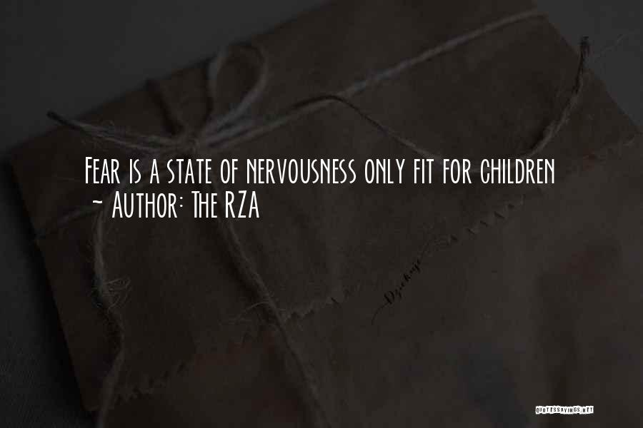 The RZA Quotes: Fear Is A State Of Nervousness Only Fit For Children