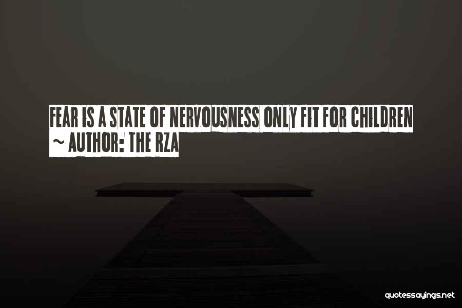 The RZA Quotes: Fear Is A State Of Nervousness Only Fit For Children