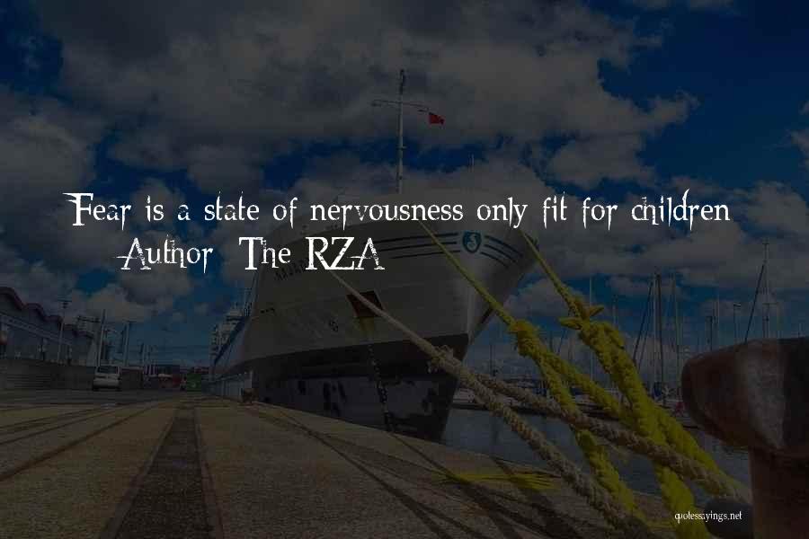 The RZA Quotes: Fear Is A State Of Nervousness Only Fit For Children