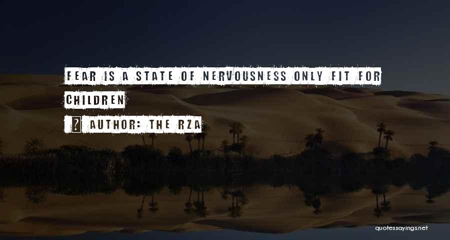 The RZA Quotes: Fear Is A State Of Nervousness Only Fit For Children